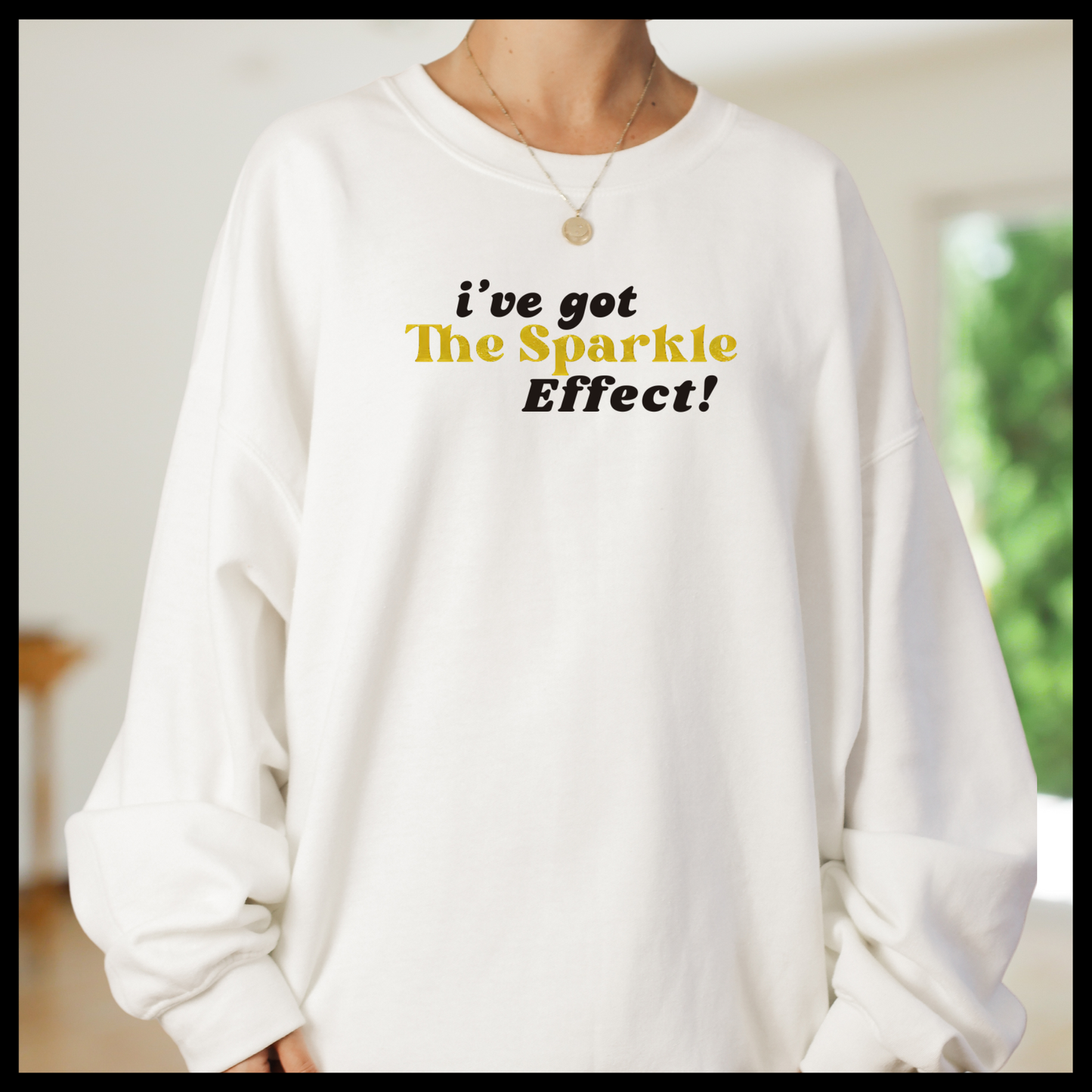 I've got the Sparkle Effect! Sweatshirt